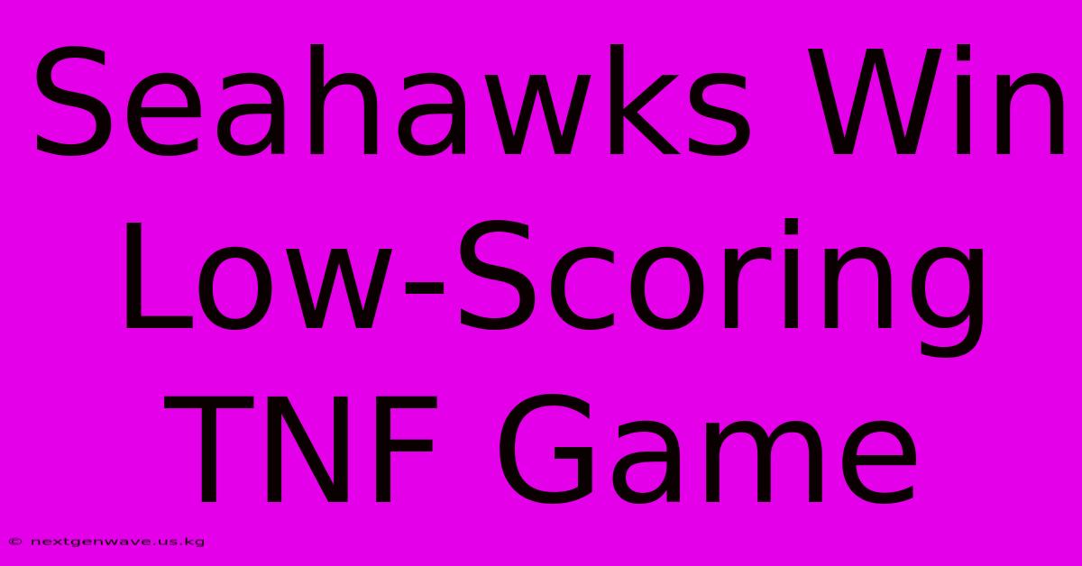 Seahawks Win Low-Scoring TNF Game