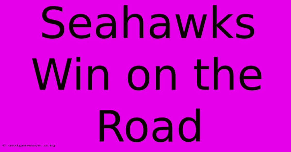 Seahawks Win On The Road