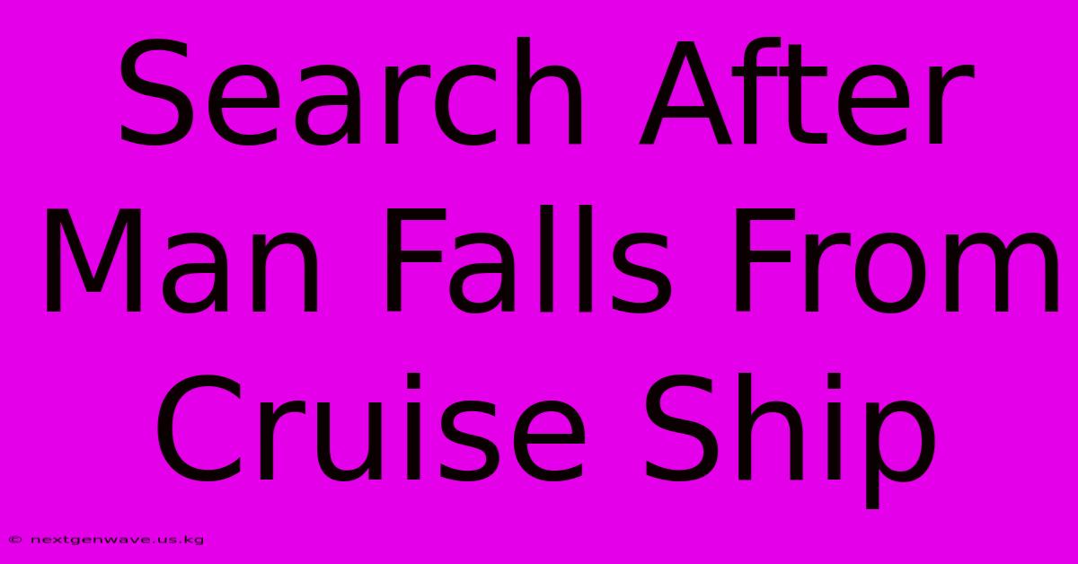 Search After Man Falls From Cruise Ship