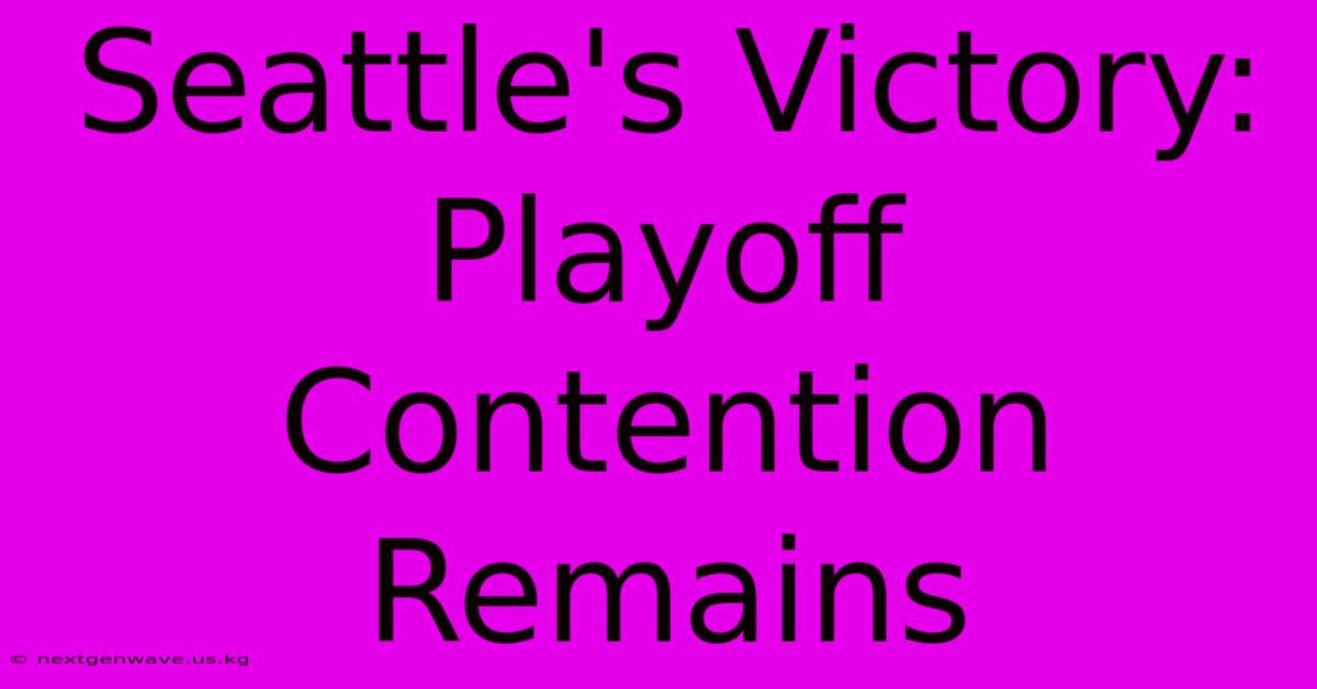 Seattle's Victory: Playoff Contention Remains