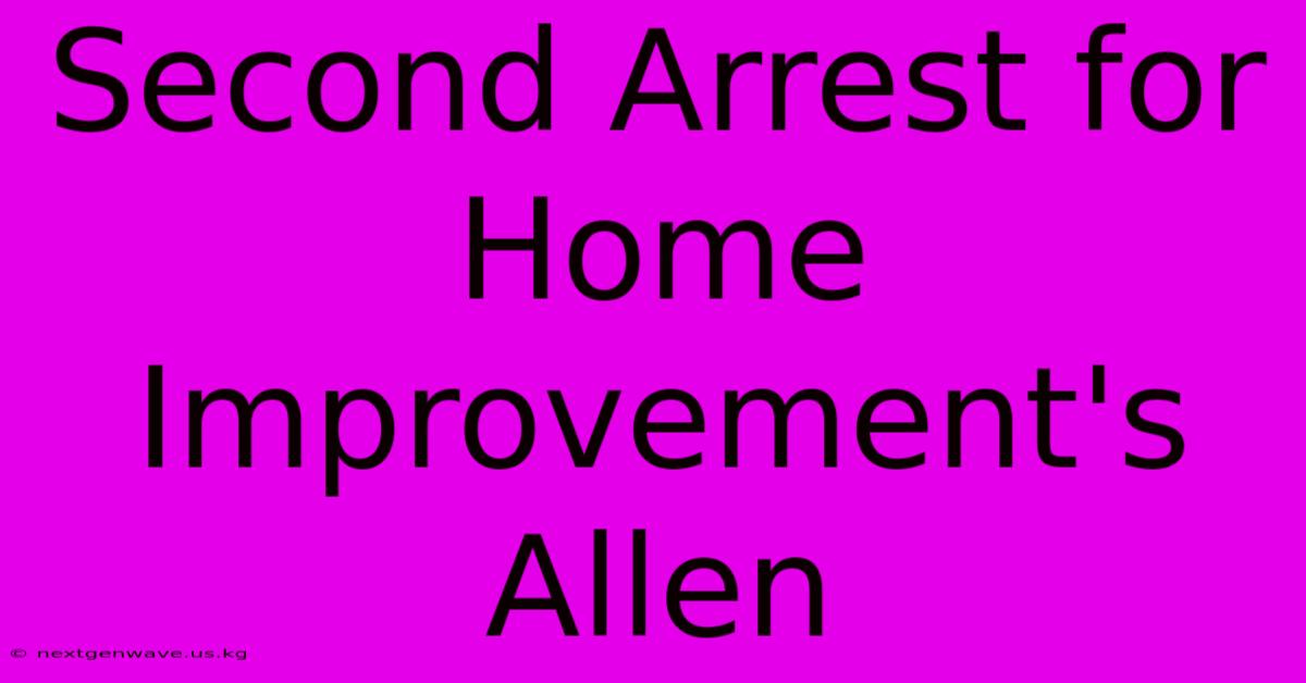 Second Arrest For Home Improvement's Allen