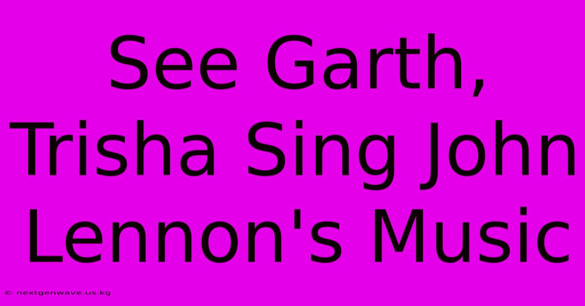 See Garth, Trisha Sing John Lennon's Music