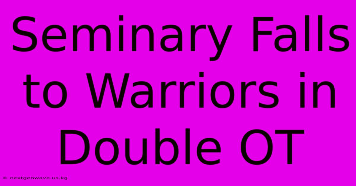 Seminary Falls To Warriors In Double OT