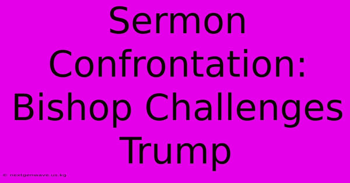 Sermon Confrontation: Bishop Challenges Trump