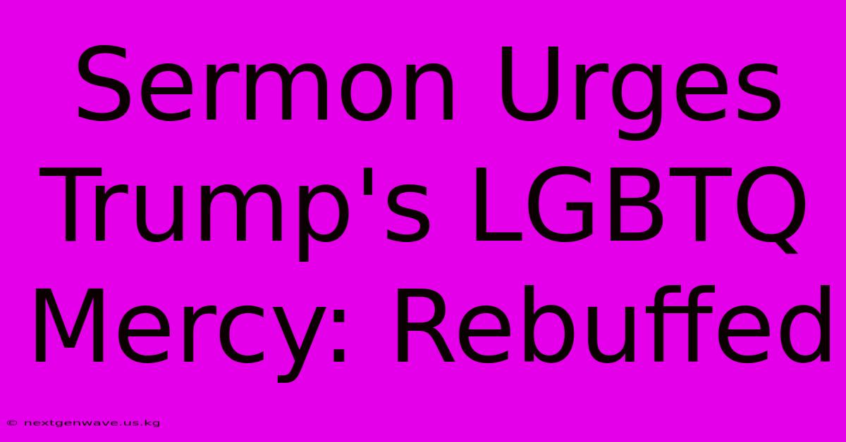 Sermon Urges Trump's LGBTQ Mercy: Rebuffed