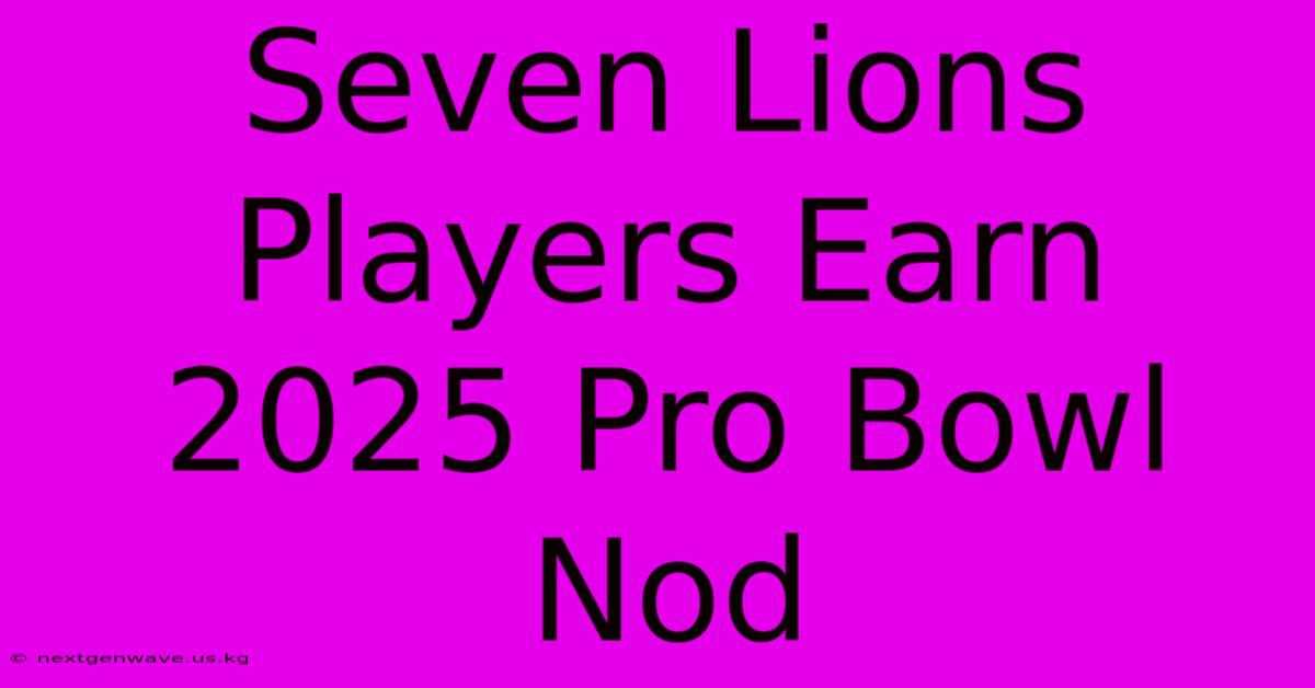 Seven Lions Players Earn 2025 Pro Bowl Nod