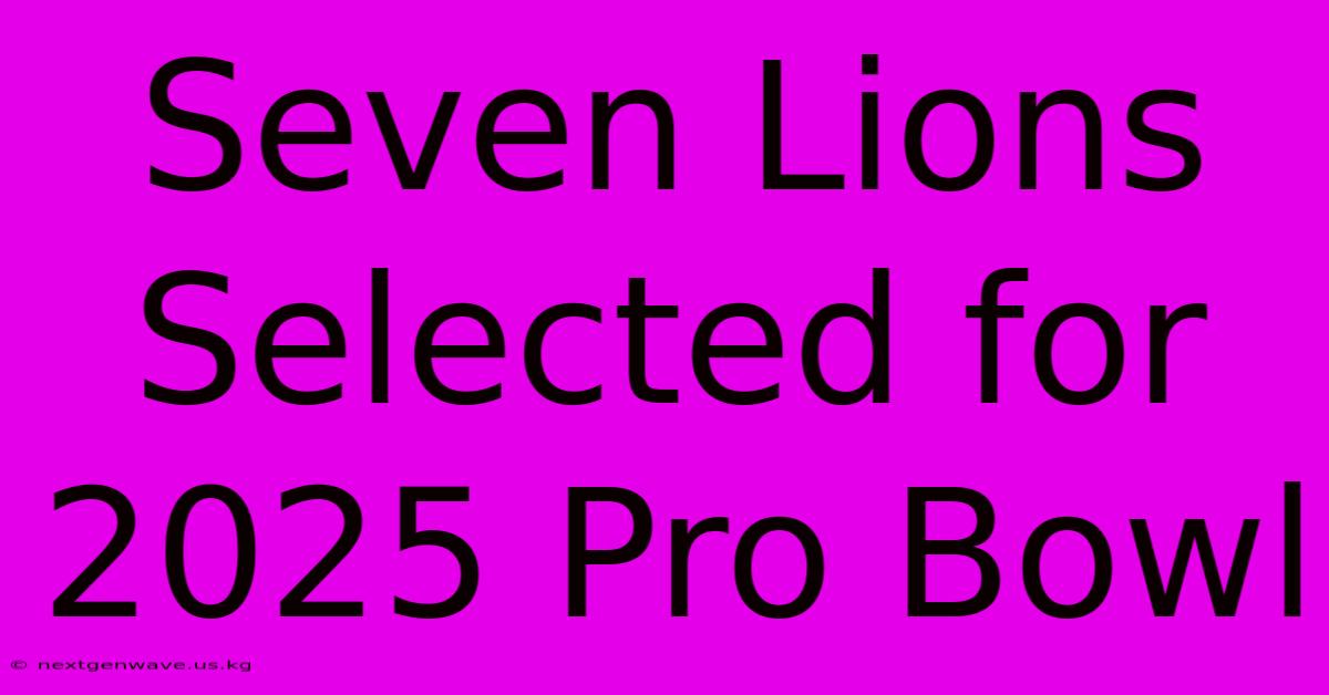 Seven Lions Selected For 2025 Pro Bowl