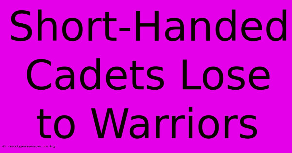 Short-Handed Cadets Lose To Warriors