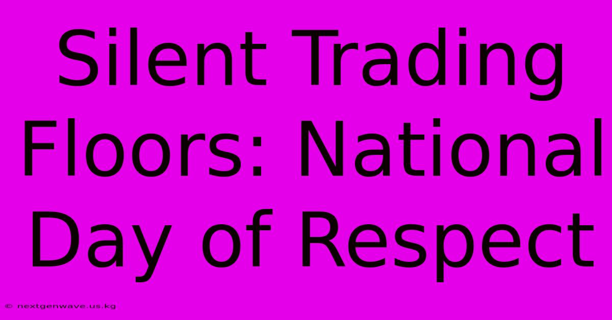 Silent Trading Floors: National Day Of Respect