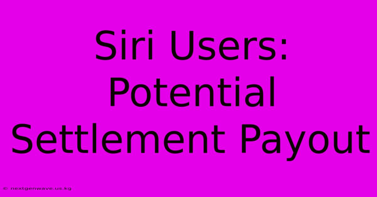 Siri Users: Potential Settlement Payout