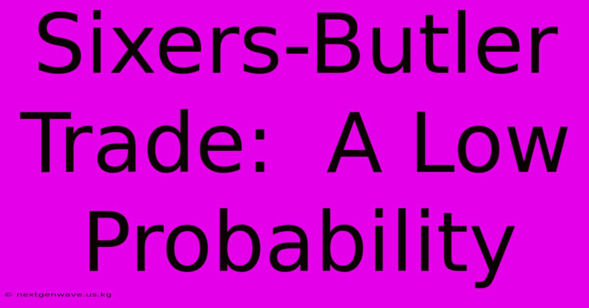 Sixers-Butler Trade:  A Low Probability