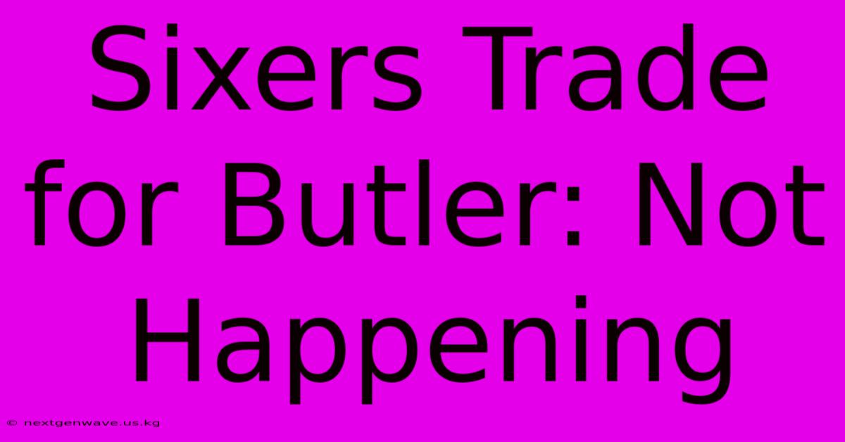 Sixers Trade For Butler: Not Happening