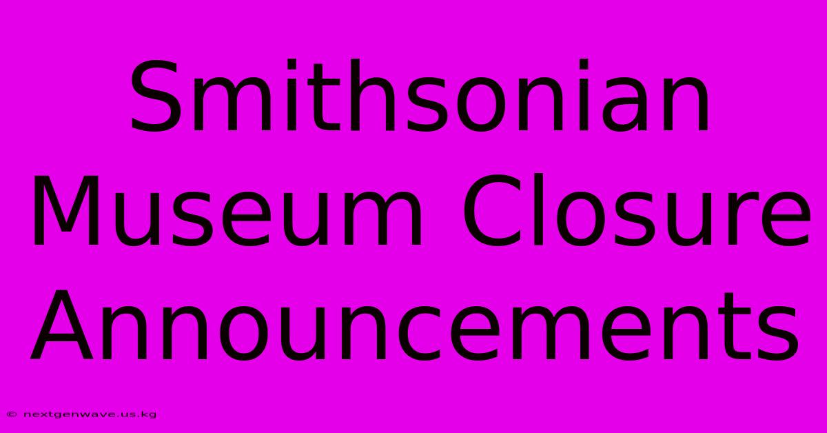 Smithsonian Museum Closure Announcements