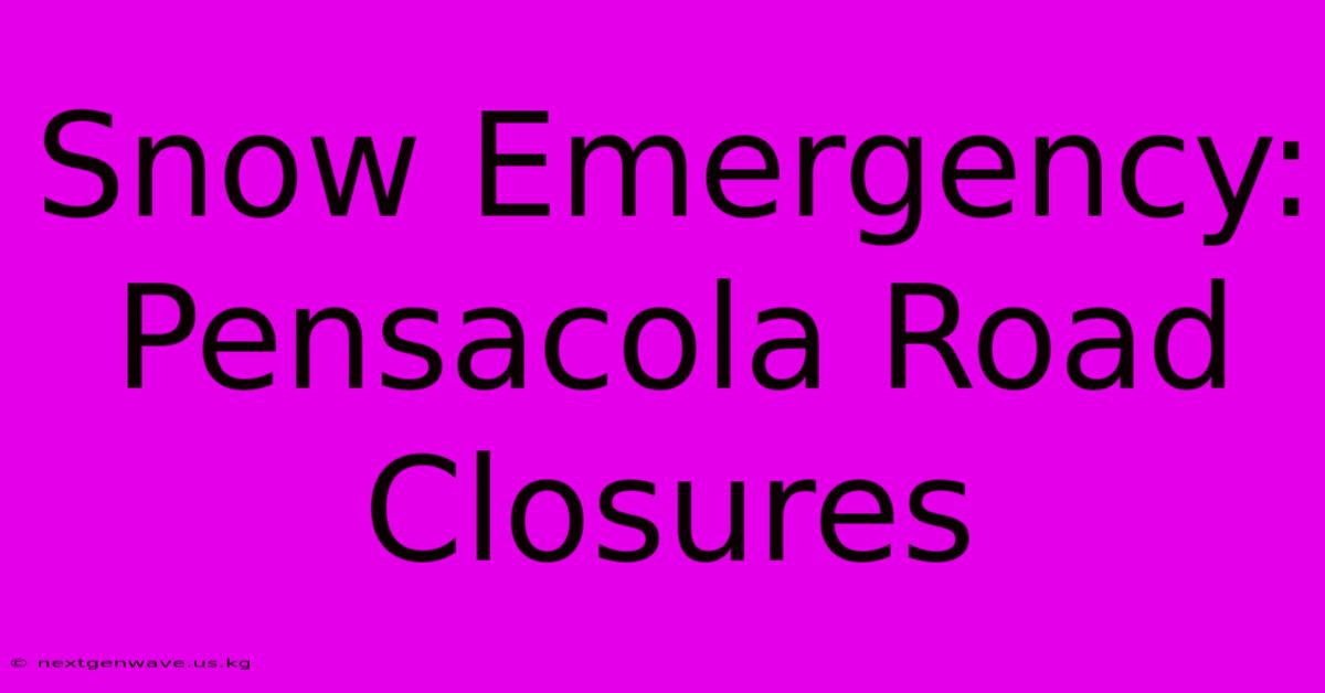 Snow Emergency: Pensacola Road Closures