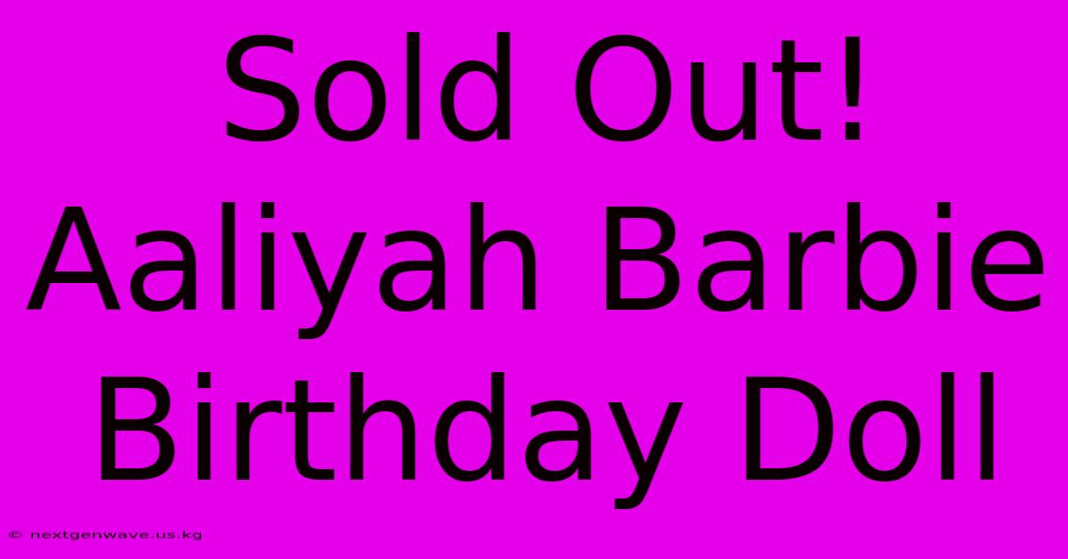 Sold Out! Aaliyah Barbie Birthday Doll