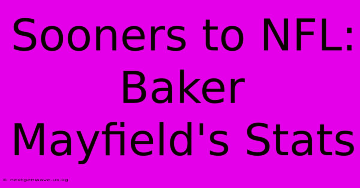 Sooners To NFL: Baker Mayfield's Stats