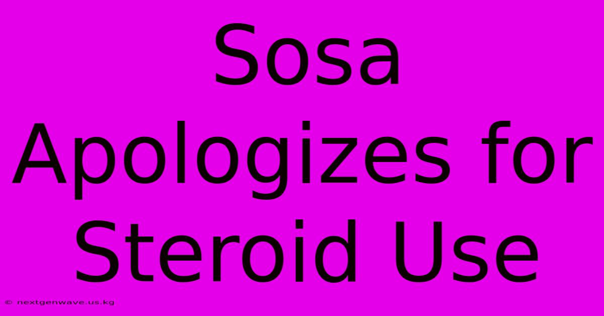 Sosa Apologizes For Steroid Use