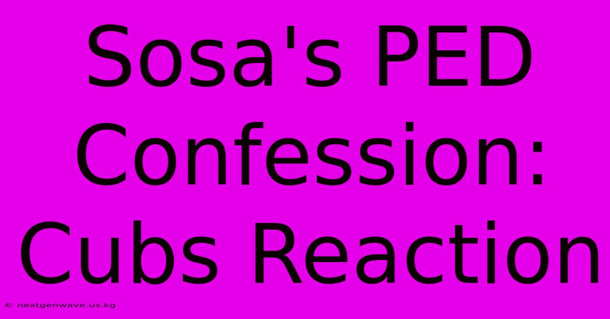 Sosa's PED Confession: Cubs Reaction