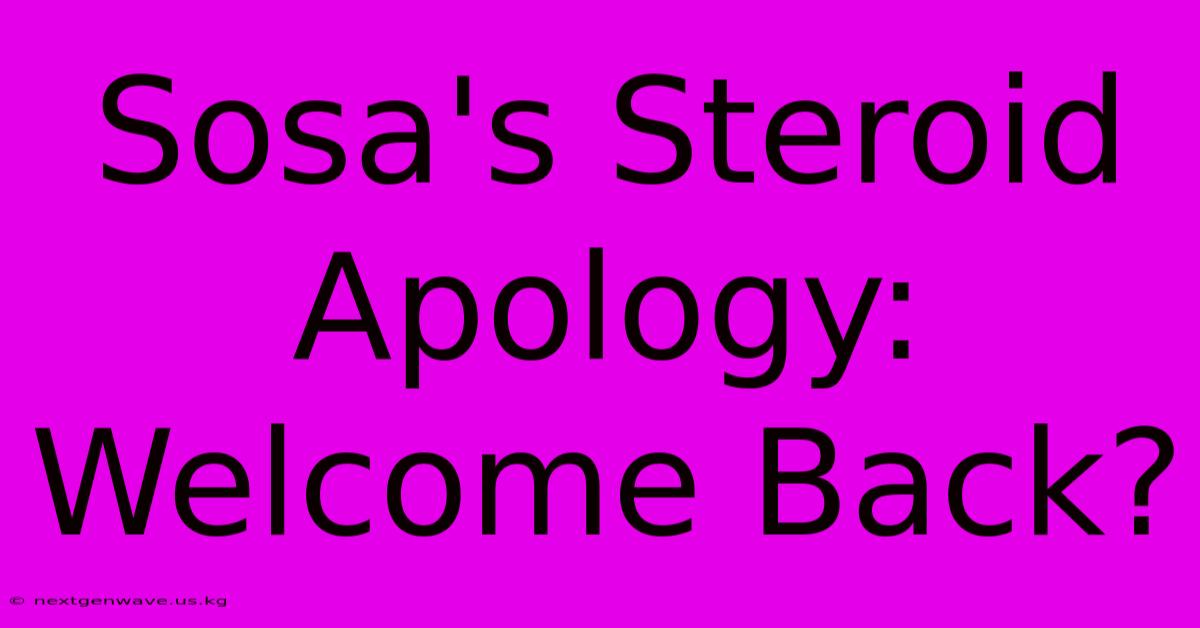 Sosa's Steroid Apology: Welcome Back?