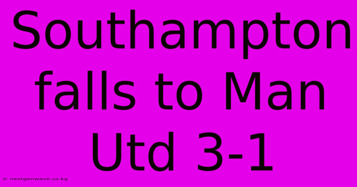 Southampton Falls To Man Utd 3-1