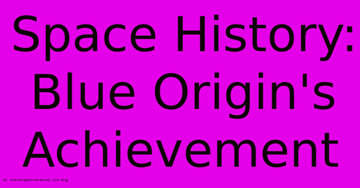 Space History: Blue Origin's Achievement