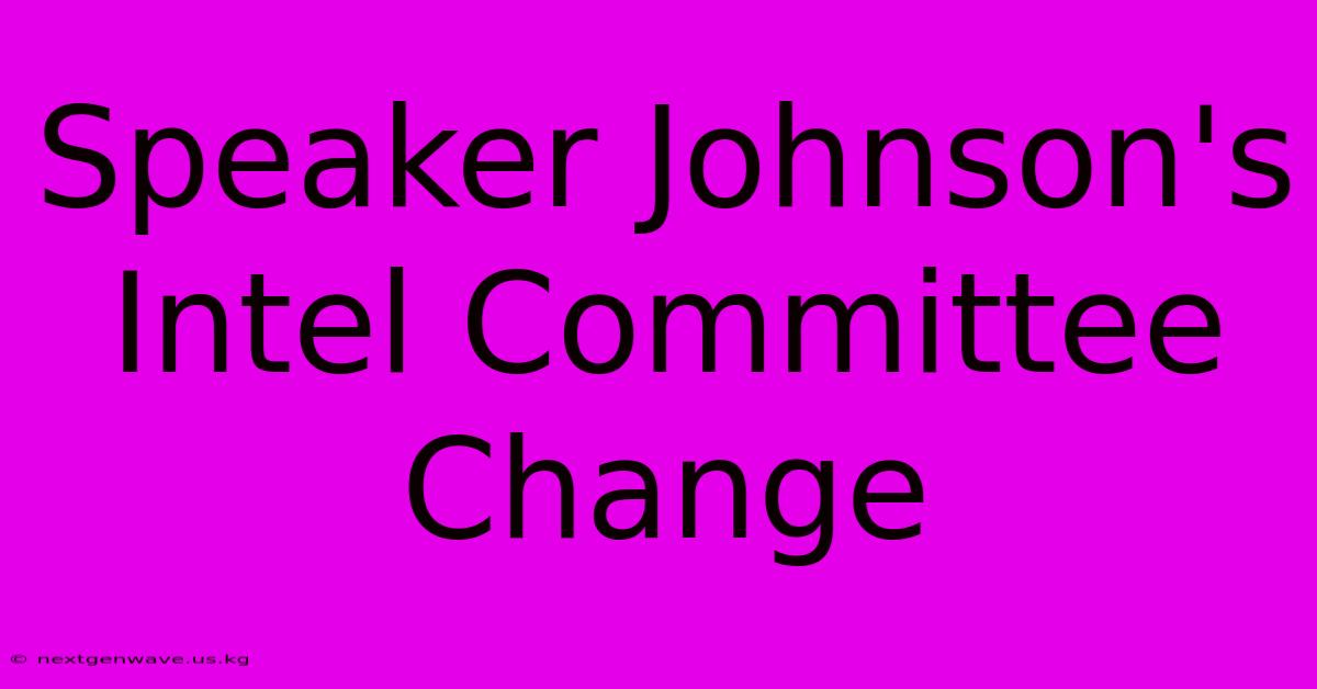 Speaker Johnson's Intel Committee Change