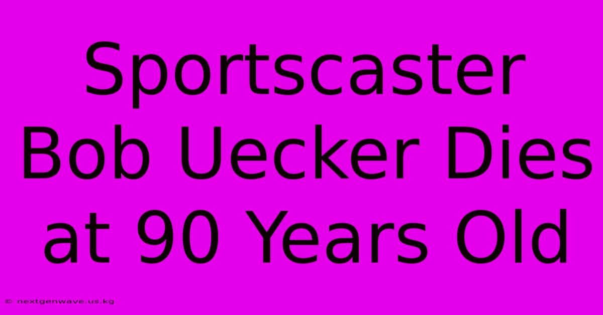 Sportscaster Bob Uecker Dies At 90 Years Old