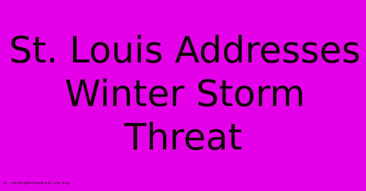 St. Louis Addresses Winter Storm Threat