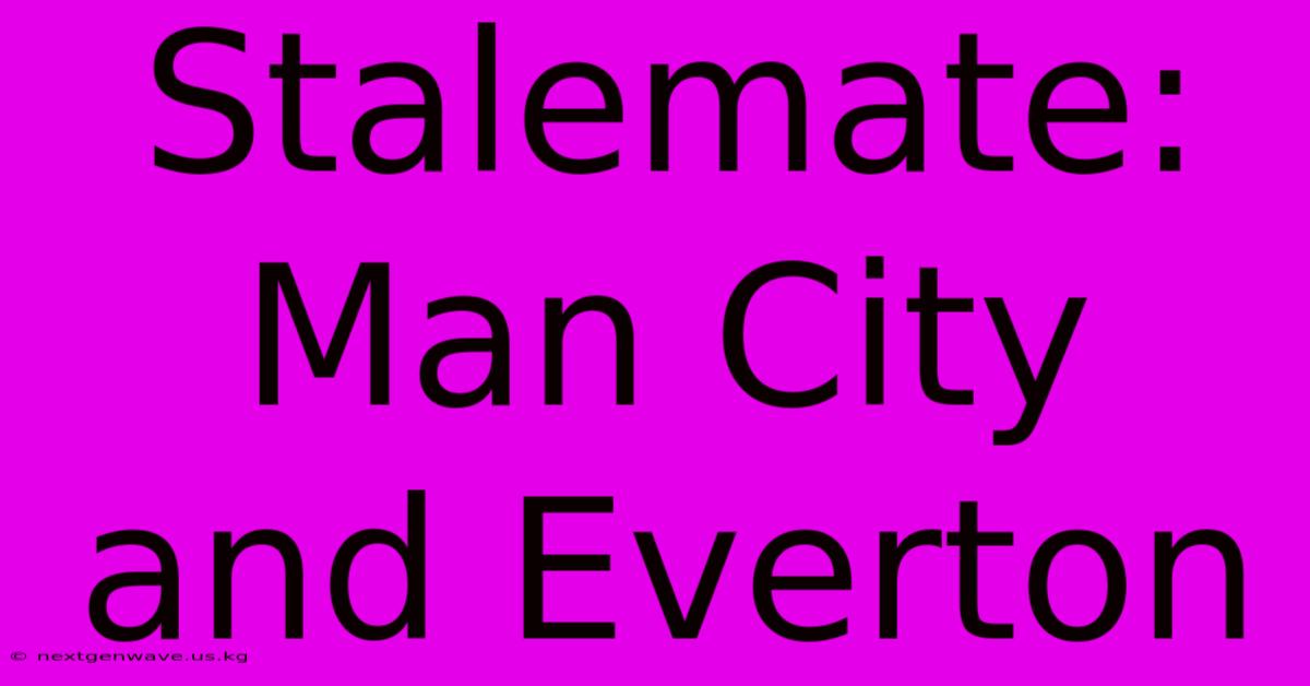 Stalemate: Man City And Everton