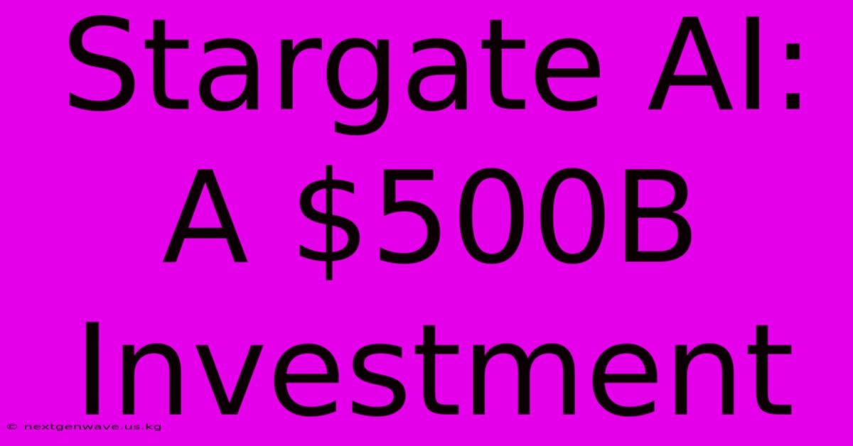 Stargate AI: A $500B Investment