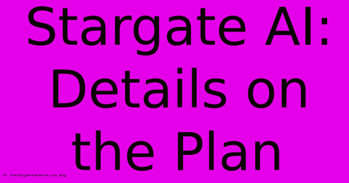 Stargate AI: Details On The Plan