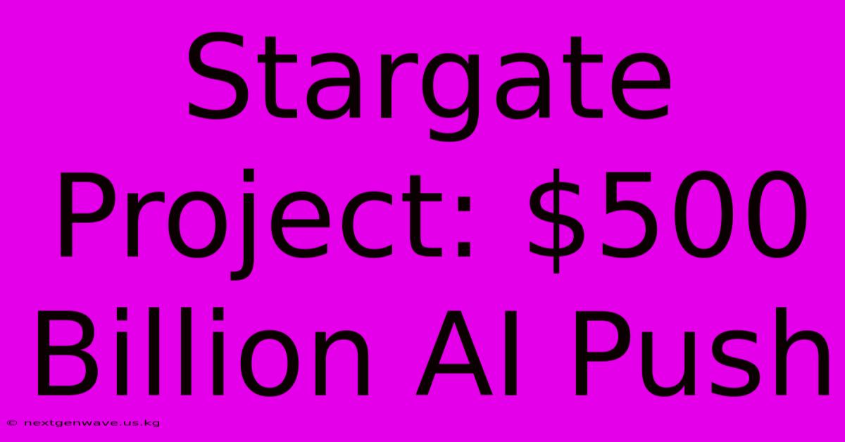 Stargate Project: $500 Billion AI Push