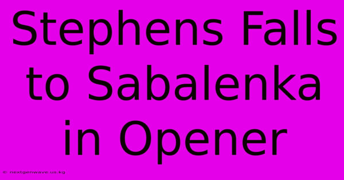 Stephens Falls To Sabalenka In Opener