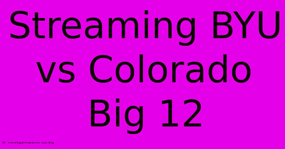 Streaming BYU Vs Colorado Big 12