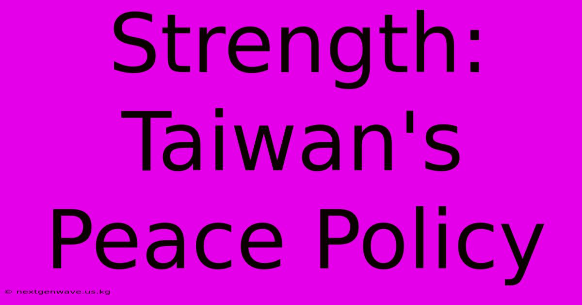 Strength: Taiwan's Peace Policy