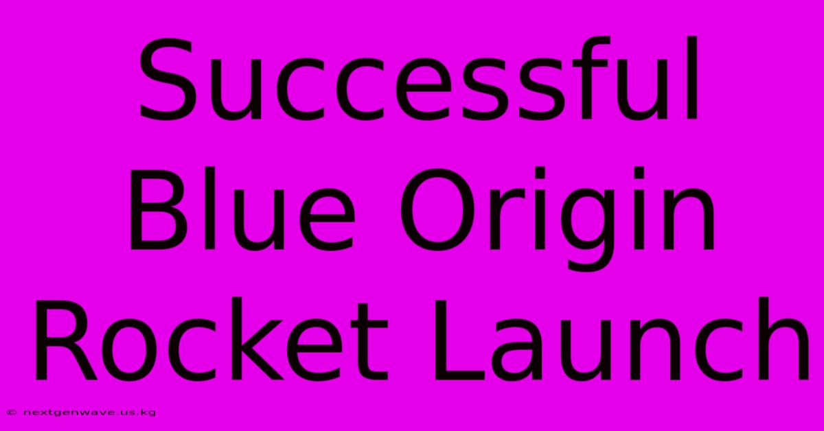 Successful Blue Origin Rocket Launch