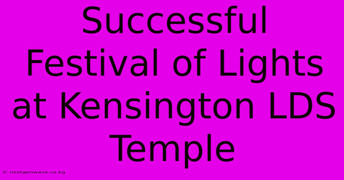 Successful Festival Of Lights At Kensington LDS Temple