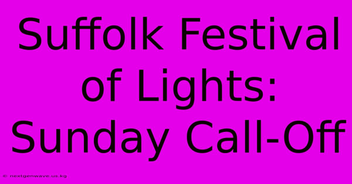 Suffolk Festival Of Lights: Sunday Call-Off