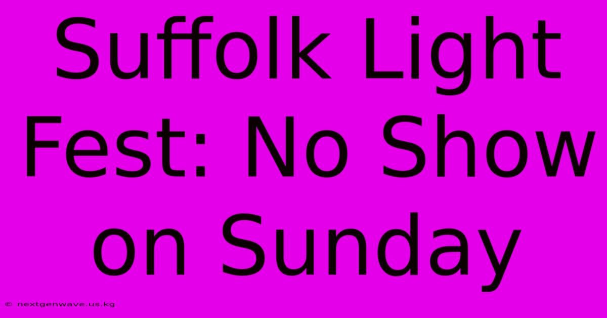 Suffolk Light Fest: No Show On Sunday