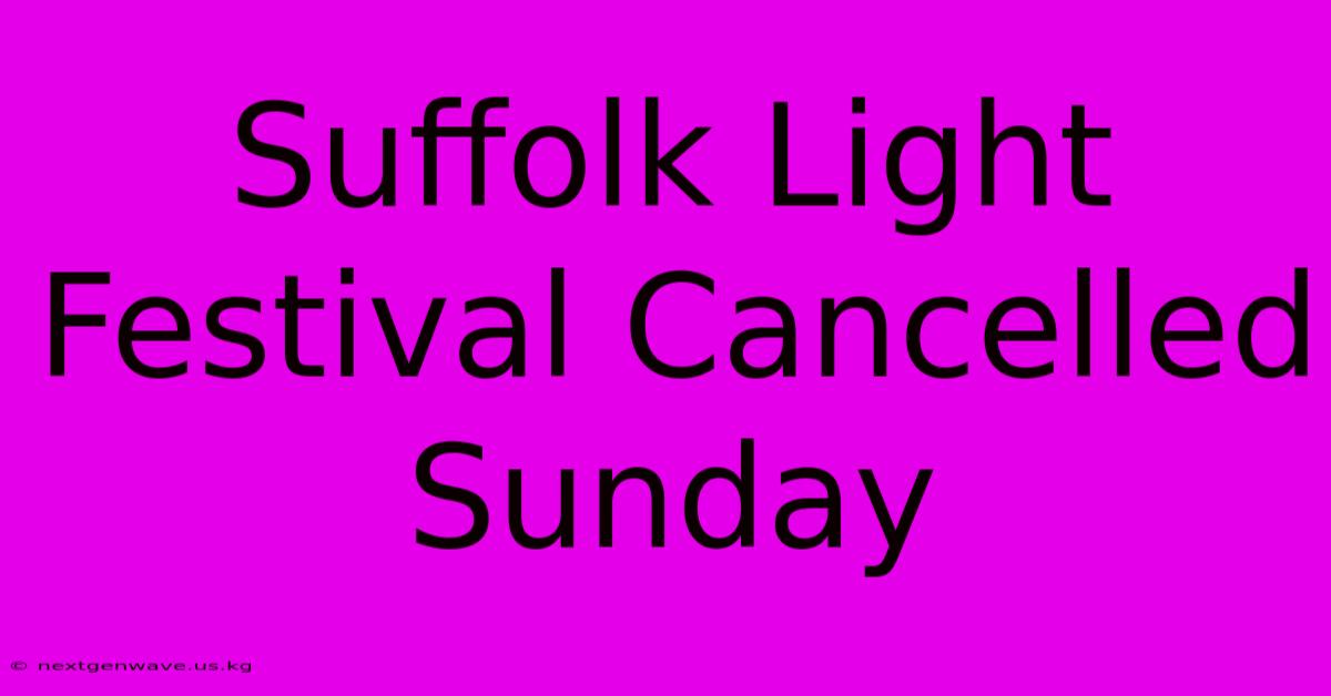 Suffolk Light Festival Cancelled Sunday