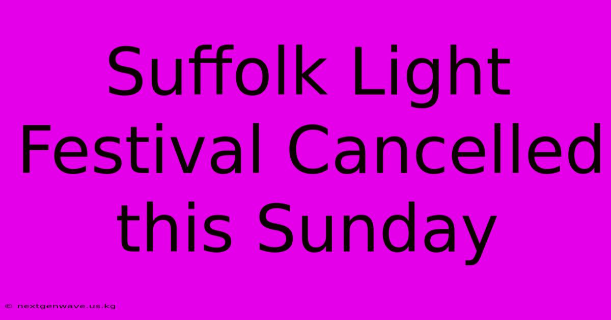 Suffolk Light Festival Cancelled This Sunday