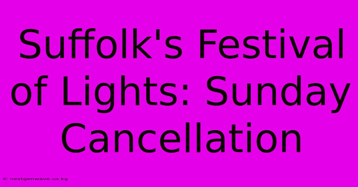 Suffolk's Festival Of Lights: Sunday Cancellation