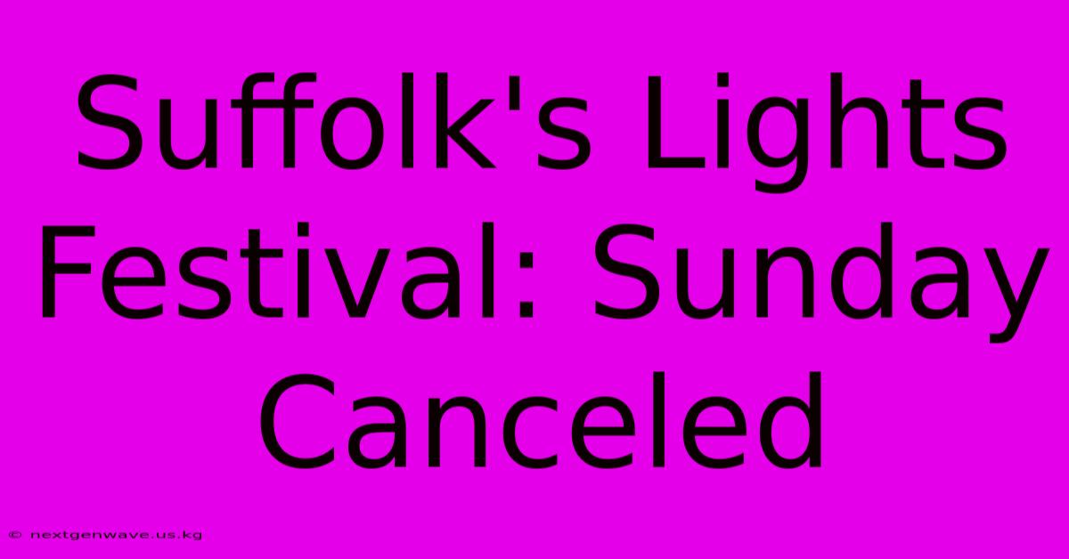 Suffolk's Lights Festival: Sunday Canceled