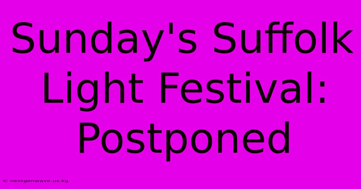 Sunday's Suffolk Light Festival: Postponed