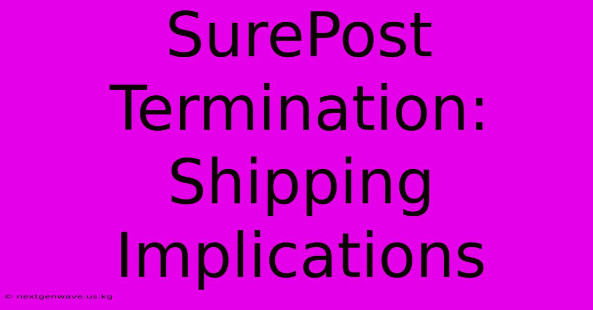 SurePost Termination: Shipping Implications