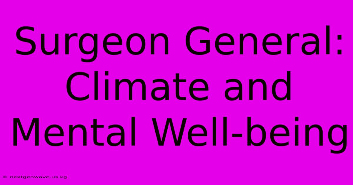 Surgeon General:  Climate And Mental Well-being