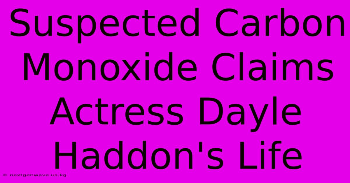 Suspected Carbon Monoxide Claims Actress Dayle Haddon's Life