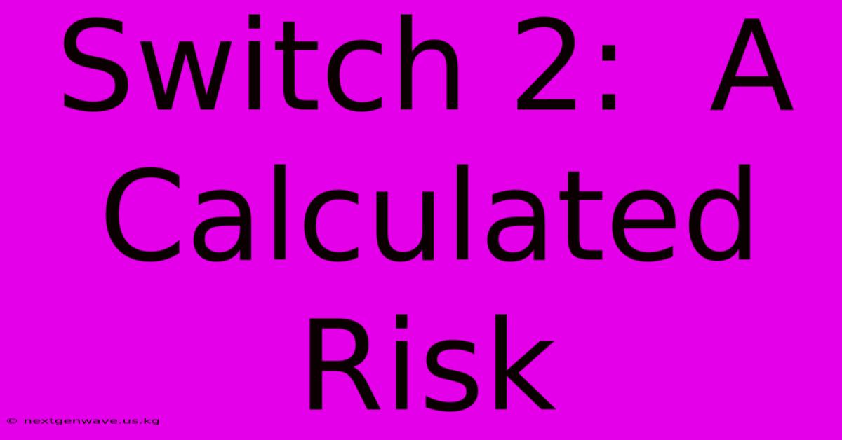 Switch 2:  A Calculated Risk