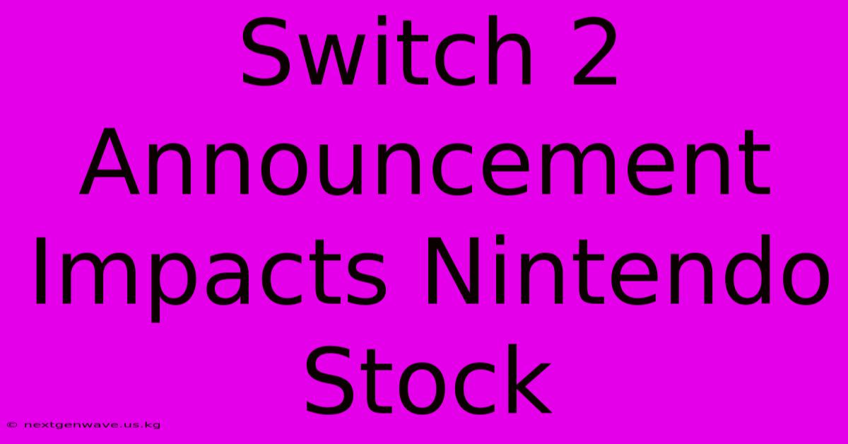 Switch 2 Announcement Impacts Nintendo Stock