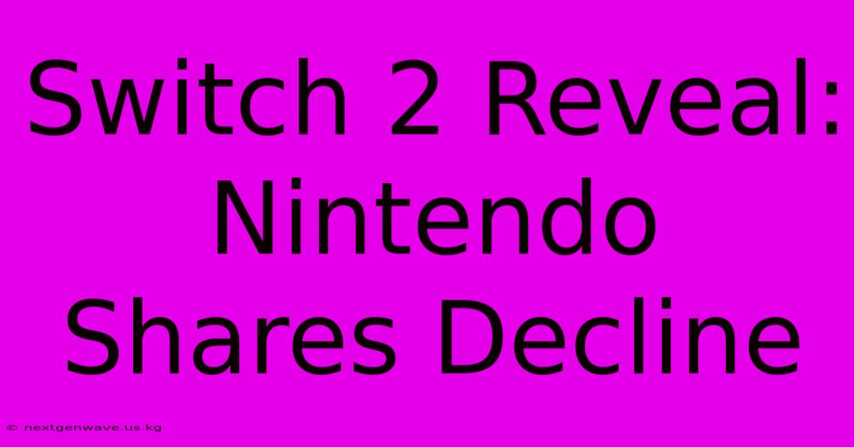 Switch 2 Reveal: Nintendo Shares Decline